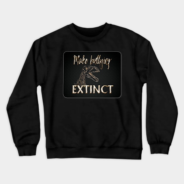 Make bullying Extinct Crewneck Sweatshirt by PRINT-LAND